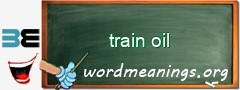 WordMeaning blackboard for train oil